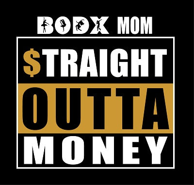 BODX STRAIGHT OUT OF MONEY MOM - STYLE #9