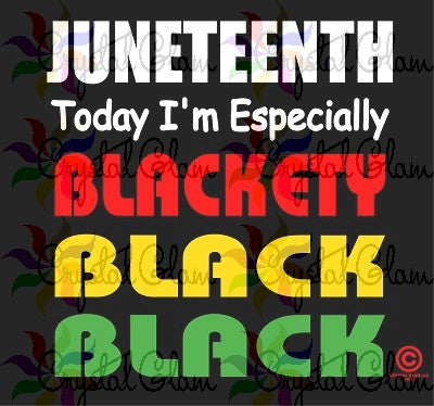 JUNETEENTH BLACKETY BLACK Print/Cut Download File