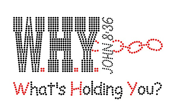 W.H.Y - WHAT'S HOLDING YOU Pre-cut Template